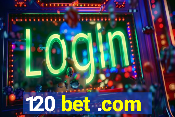 120 bet .com